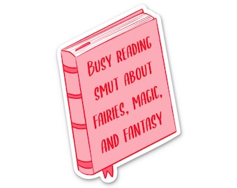 Busy reading smut about fairies, magic, and fantasy Decal Sticker Waterproof Kindle Reader Romance Book ST065