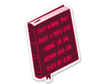 Busy reading smut about a mafia boss find the one woman who can reach his heart Decal Sticker Waterproof Kindle Reader Romance Book ST067