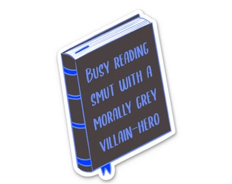 Busy Reading Smut with a Morally Grey Villain Hero Decal Sticker Waterproof Kindle Reader Romance Book ST069