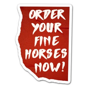 Peut inclure: Autocollant en papier rouge déchiré avec du texte blanc qui dit "Order Your Fine Horses Now!"