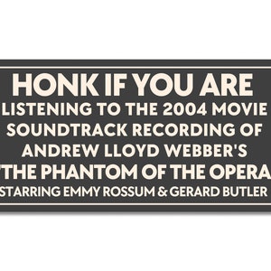 Honk If You Are Listening to the 2004 Movie Soundtrack of the Phantom of the Opera Starring Emmy Rossum Gerard Butler Bumper Sticker AC013 image 1