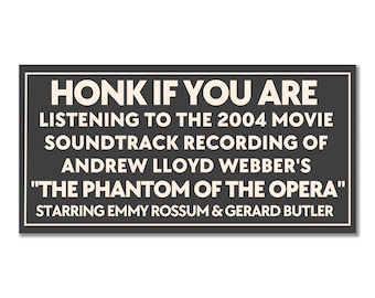 Honk If You Are Listening to the 2004 Movie Soundtrack of the Phantom of the Opera Starring Emmy Rossum Gerard Butler Bumper Sticker AC013