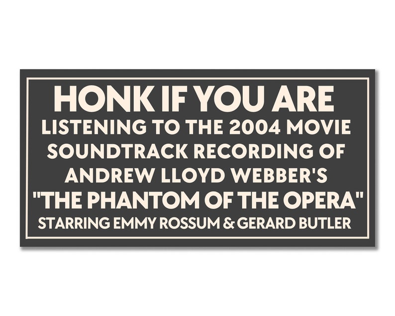 Honk If You Are Listening to the 2004 Movie Soundtrack of the Phantom of the Opera Starring Emmy Rossum Gerard Butler Bumper Sticker AC013 image 1