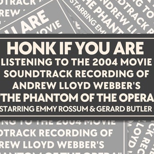 Honk If You Are Listening to the 2004 Movie Soundtrack of the Phantom of the Opera Starring Emmy Rossum Gerard Butler Bumper Sticker AC013 image 2