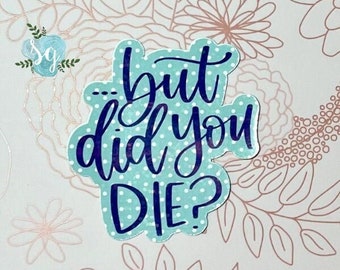 But Did You Die ? Sticker, Teacher Gift Sticker, Retro Groovy Sticker, Holographic Sticker, Kindle Sticker, Gift for Girlfriend, Trendy ERA