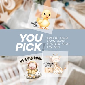 May include: Baby shower iron-on set featuring a yellow duckling, pig, and giraffe. The duckling has the text "SO DUCKIN' CUTE". The pig has the text "I'M A PIG DEAL". The giraffe has the text "my dreams are sky HIGH". The text "YOU PICK!" is also present.