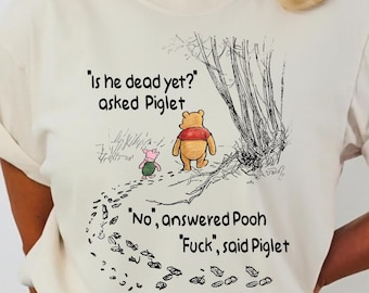 Winnie The Pooh and Piglet “Is He Dead Yet” Anti-Trump Shirt, Funny Political T-Shirt