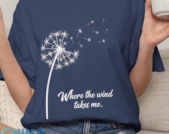 Dandelion Shirt, Meditation Shirt, Yoga Shirt, Travel, Where The Wind Takes Me, Inspirational Shirt, Dandelion Flower TShirt