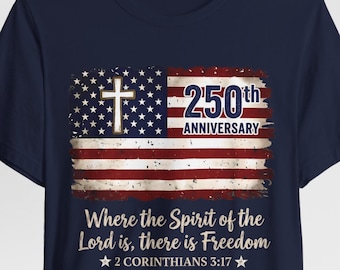 Christian 250th Anniversary Shirt, Freedom, 4th Of July, Independence Day Shirt, Distressed American Flag Shirt, Faith Bible Verse Tee