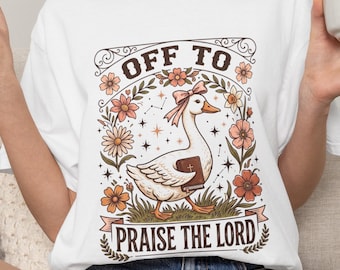 Off To Praise The Lord Shirt, Bible Verse Christian Tee, Faith Goose Shirt, Trendy Church Shirt, Christianity Graphic Tee