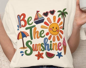 Be The Sunshine Shirt, Summer Beach Shirt, Vacation Shirt, Colorful Sun Graphic Tee, Gift For Her, Women Summer Apparel, Print Only Not Yarn