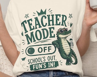 Teacher Mode Off Shirt, Last Day Of School Shirt, Funny Summer Break Teacher Gift, Alligator Shirt, End of Year Teacher Shirt, Crocodile Tee