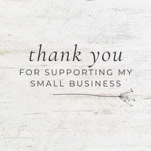 May include: A white wood-grain textured card featuring the black text thank you FOR SUPPORTING MY SMALL BUSINESS with a thin horizontal line ending in a small, delicate, dark-colored botanical illustration of a seed head on the right side.