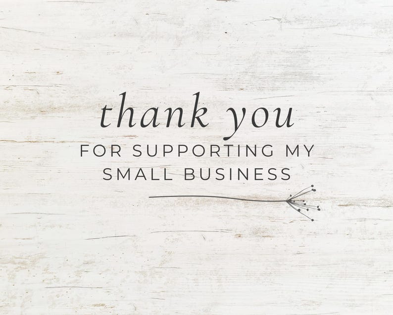 May include: A white wood-grain textured card featuring the black text thank you FOR SUPPORTING MY SMALL BUSINESS with a thin horizontal line ending in a small, delicate, dark-colored botanical illustration of a seed head on the right side.
