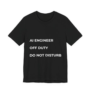 AI Engineer Off Duty Shirt | Funny AI Engineer Gift | Machine Learning T-Shirt | Tech Nerd Tee | Programmer Humor