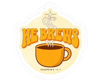 He Brews Coffee Sticker | Funny Christian Pun Die Cut | Hebrews 11:1 Faith Decal | Laptop Water Bottle