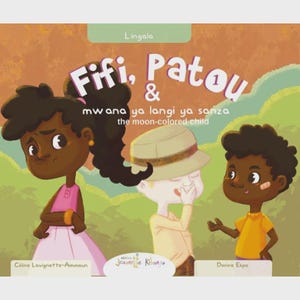 Peut inclure: Couverture de livre pour enfants avec trois personnages de dessins animés. Le titre est "Fifi, Patou & mwana ya langi ya sanza the moon-colored child." Les illustrations montrent une fille en rose, un garçon avec un chapeau et un garçon en jaune. L'arrière-plan est un mélange de vert et de marron.