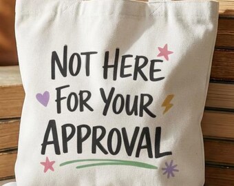 Not Here For Your Approval Tote Bag, Queer Disabled Pride, Body Positivity Gift Unapologetic