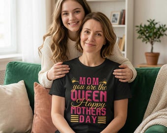 Mom You Are The Queen T-Shirt | Vintage Mother's Day Tee | Unique Design Mother's Gift