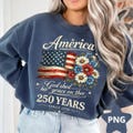 America God Shed His Grace On Thee 250 Years PNG, Patriotic Daisy Digital Downloads, USA 250th Anniversary Floral Sublimation Design