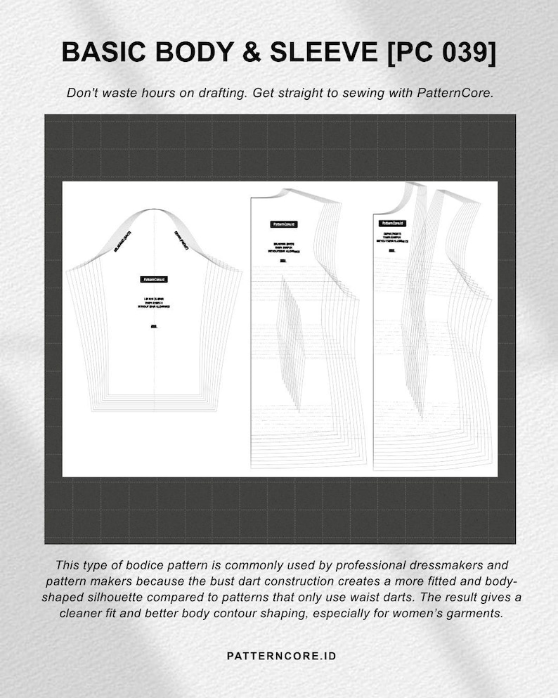 May include: A digital sewing pattern titled BASIC BODY & SLEEVE [PC 039] featuring a sleeve piece and two bodice pieces with nested sizing lines. The text reads: Don't waste hours on drafting. Get straight to sewing with PatternCore. PATTERNCORE.ID.