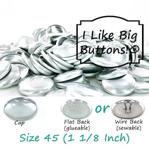 May include: A pile of silver-colored metal buttons with a cap, flat back, and wire back options. The buttons are size 45, measuring 1 1/8 inches. Text on the image reads "I Like Big Buttons!"