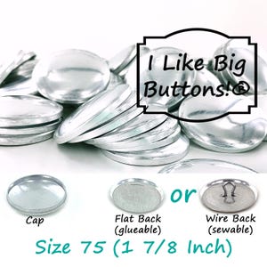 May include: Silver-colored, flat-backed buttons with a shiny finish. The image includes the text "I Like Big Buttons!" and shows examples of cap, flat back, and wire back styles. The buttons are size 75, measuring 1 7/8 inches.
