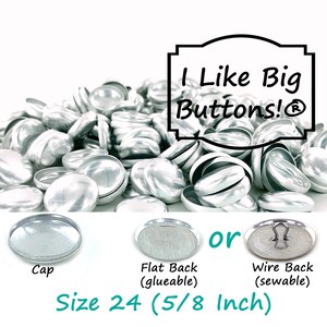 May include: Silver-colored metal buttons with a size 24 (5/8 inch) diameter. The image shows a pile of buttons, with three examples: a cap, a flat back (glueable), and a wire back (sewable). Text on the image reads "I Like Big Buttons!"