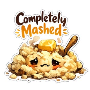 Op de afbeelding: Een sticker met een cartoon illustratie van aardappelpuree met een verdrietig gezicht, een klontje boter en een houten lepel. De tekst "Completely Mashed" staat in bruine en oranje kleuren boven de aardappelen.