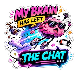 May include: A colorful sticker featuring a cartoon brain wearing sunglasses and sneakers, with the text "MY BRAIN HAS LEFT THE CHAT." The brain is depicted with a tongue sticking out and a peace sign.