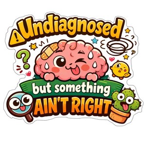 Undiagnosed but Something Ain't Right Sticker – Funny ADHD Sticker – Neurodivergent Humor Laptop Sticker – Funny Mental Health Sticker