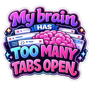 以下が含まれることがあります： 「My brain has too many tabs open」のテキストが入ったカラフルなステッカー。ピンク色の脳、青と白のブラウザウィンドウ、星のアクセントが特徴で、すべて黒で縁取られています。