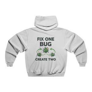Sweat à capuche Fix One Bug Create Two | Sweat-shirt humour bug programmeur
