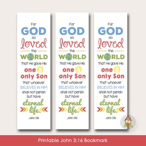 May include: Three white bookmarks with colorful text. The text reads "For God so loved the world that He gave His one & only Son...eternal life." The bottom reads "John 3:16". The bottom banner reads "Printable John 3:16 Bookmark."