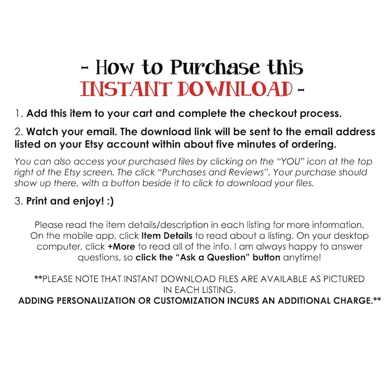 May include: Instructions on how to purchase and download digital files from Etsy. The text explains how to access the download link, find purchased files, and contact the seller with questions. The text also notes that personalisation or customisation incurs an additional charge.
