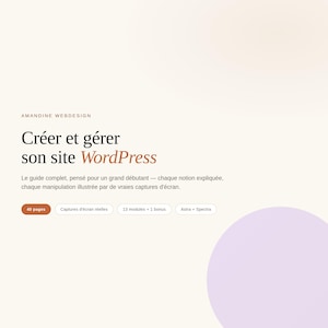 May include: A digital guide titled Amandine Webdesign Créer et gérer son site WordPress. The text describes a 40-page beginner guide with real screenshots, 13 modules plus 1 bonus, and Astra and Spectra tools, set against a cream background.