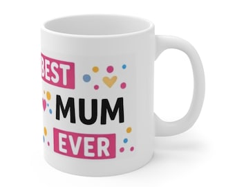Mum Ever Ceramic Mug: Mother's Day, Birthday Gift for Mom