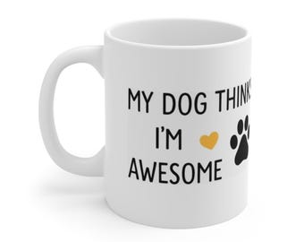 Funny Dog Lover Mug: My Dog Thinks I'm Ceramic Coffee Cup