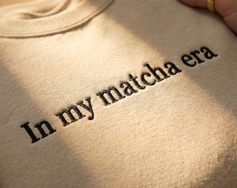 In My Matcha Era Sweatshirt, Embroidered Crewneck, Matcha Sweater, Cozy Aesthetic Gift, Custom Text Top
