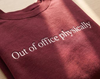 Out Of Office Physically Embroidered Sweatshirt, Funny Work Quote Pullover, Office Humor Gift, Cozy Crewneck