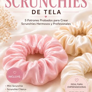 May include: A digital guide titled PATRONES DE SCRUNCHIES DE TELA featuring 5 patterns for creating hair accessories. The cover displays three satin scrunchies in light pink and cream colors, with text listing styles like Mini, Clásico, and Voluminoso.