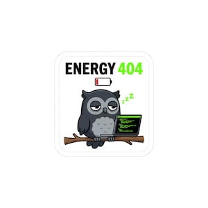 May include: A square sticker with a cartoon owl on a branch, using a laptop. The text "ENERGY 404" and a low battery icon are above the owl. The owl has closed eyes and "z"s indicating sleep. The laptop screen displays code.