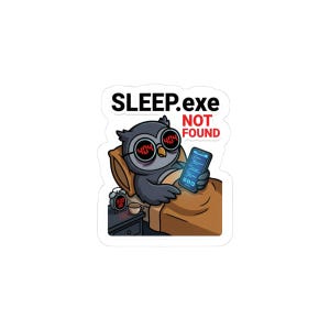 May include: A sticker depicting a cartoon owl in bed, using a smartphone. The owl wears glasses displaying "404". Text above reads "SLEEP.exe NOT FOUND". An alarm clock shows 3:00. The owl is in a brown bed.