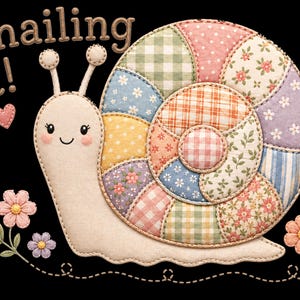 May include: A whimsical illustration of a snail with a patchwork shell. The shell is composed of various fabric patterns in pastel colors. The snail has a smiling face, a pink heart, and the words "Snailing It!" above it. Flowers and leaves are also included.