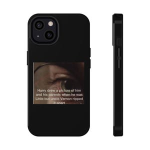 May include: Black phone case with a printed image of an eye and text. The text reads: "Harry drew a picture of him and his parents when he was Little but uncle Vernon ripped it apart."