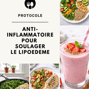 以下が含まれることがあります： テキストと食べ物の画像。テキストは「PROTOCOLE ANTI-INFLAMMATOIRE POUR SOULAGER LE LIPOEDEME」と書かれています。画像には、グリルチキンサラダ、イチゴのスムージー、調理された野菜が写っています。