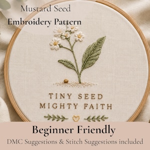 May include: A mustard seed embroidery pattern in a wooden hoop. The design features a stitched floral motif with the text "TINY SEED MIGHTY FAITH". The words "Beginner Friendly" are also included. DMC suggestions and stitch suggestions are included.
