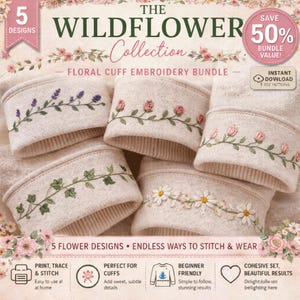 May include: The Wildflower Collection floral cuff embroidery bundle. Five cuff designs with embroidered flowers, including lavender, roses, and daisies. The cuffs are beige and have a knitted texture. The image includes text that says "50% Bundle Value!"