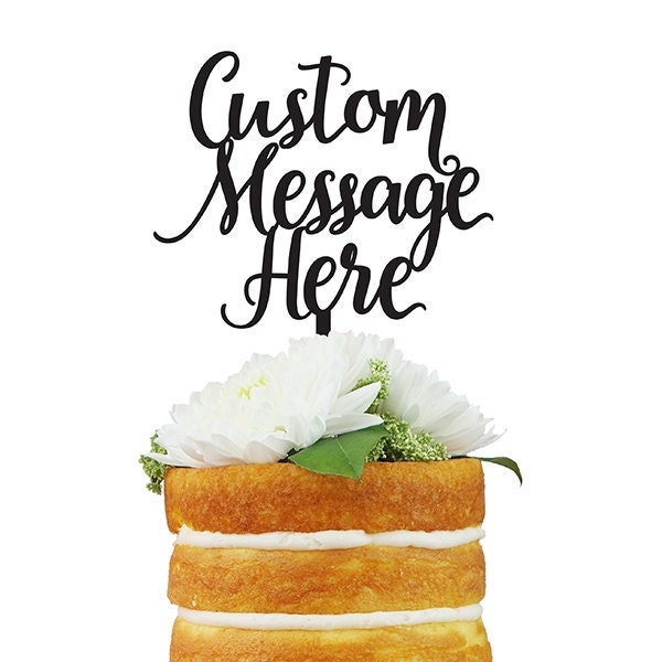 Custom Cake Topper- Custom Saying Cake Topper with Up to Three Lines of Text for Wedding, Birthday or Anniversary