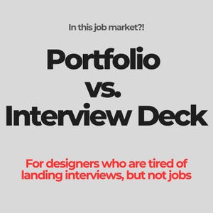 May include: A graphic with the text "In this job market?!" and the words "Portfolio VS. Interview Deck" in large, bold font. Below, in red, it reads "For designers who are tired of landing interviews, but not jobs."